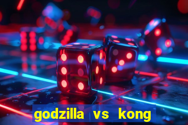 godzilla vs kong filme completo dublado topflix